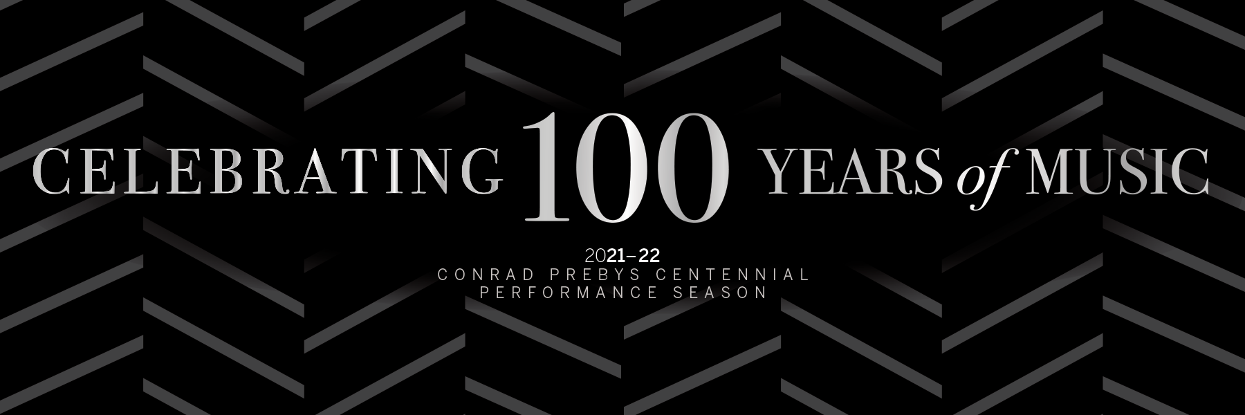 Celebrating 100 Years of Music. 2021-22 Conrad Prebys Centennial Performance Season.