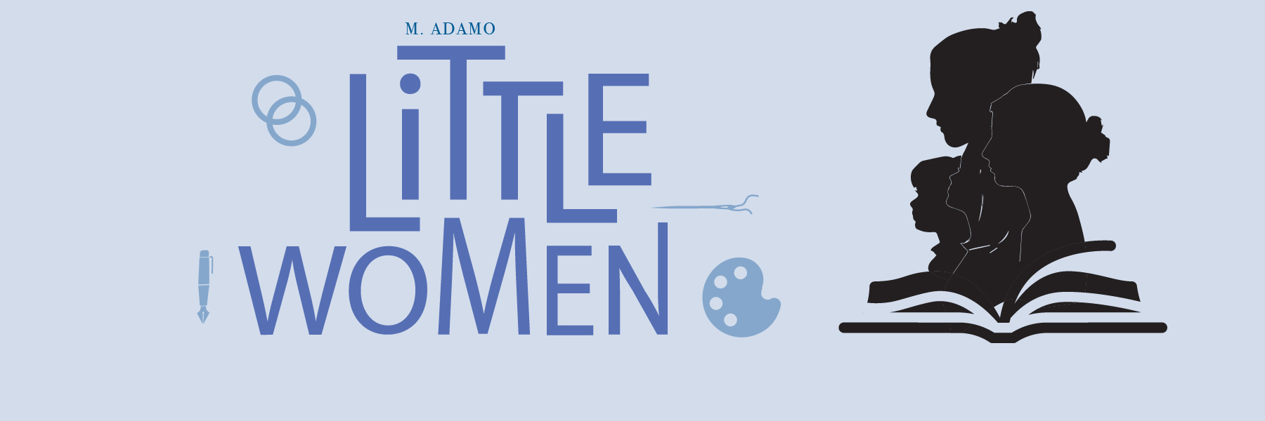 Title Art for Little Women, written by M. Adamo. Silhouette images of the four sisters with an open book. Surrounded by wedding rings, pen, sewing needle, and art palette.