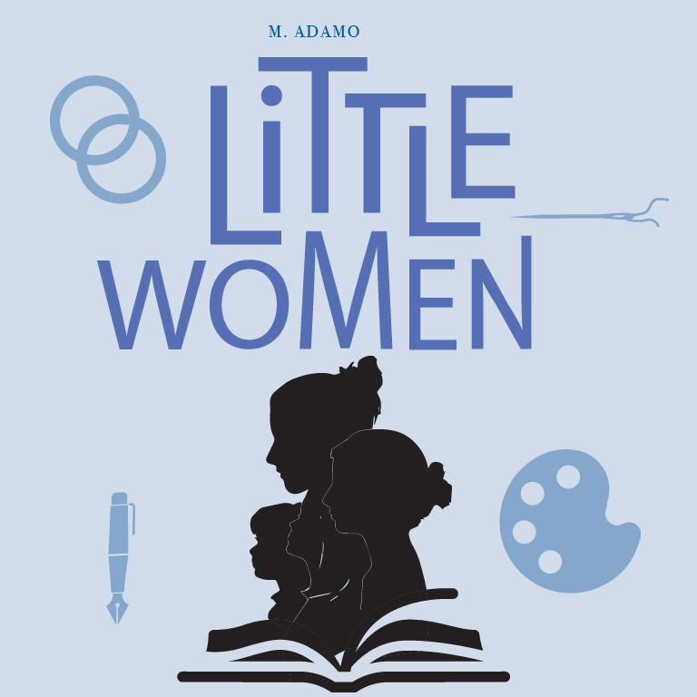 Title Art for Little Women, written by M. Adamo. Silhouette images of the four sisters with an open book. Surrounded by wedding rings, pen, sewing needle, and art palette.